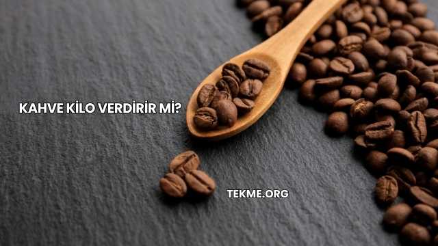 Kahve Kilo Verdirir mi?