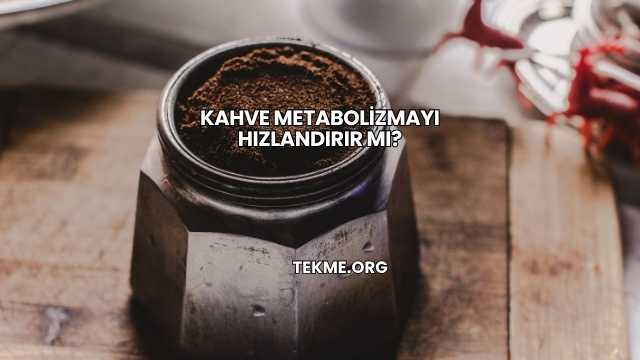 Kahve Metabolizmayı Hızlandırır mı?