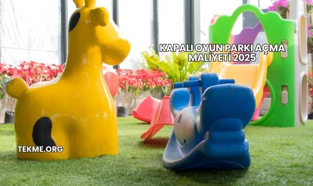 Kapalı Oyun Parkı Açma Maliyeti 2025