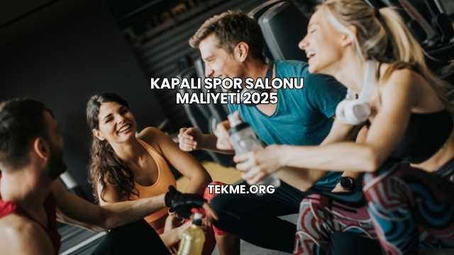 Kapalı Spor Salonu Maliyeti 2025