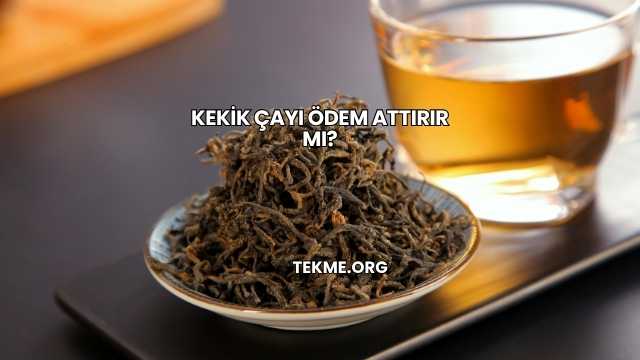 Kekik Çayı Ödem Attırır mı?