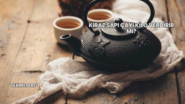 Kiraz Sapı Çayı Kilo Verdirir mi?