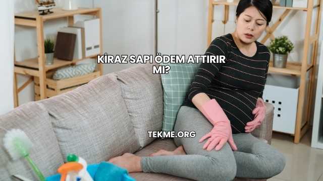 Kiraz Sapı Ödem Attırır mı?