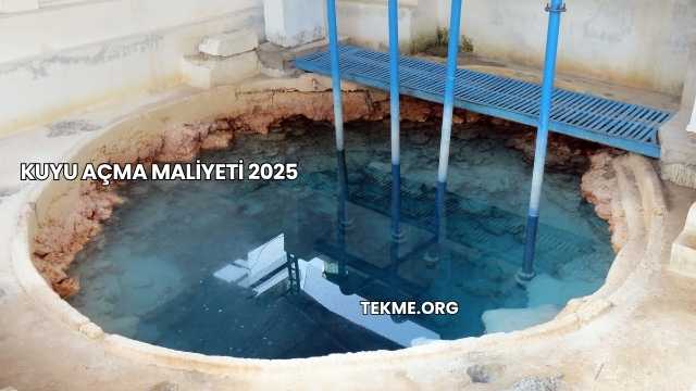 Kuyu Açma Maliyeti 2025