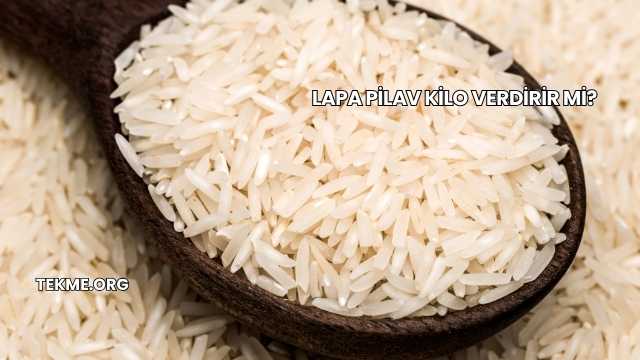 Lapa Pilav Kilo Verdirir mi?