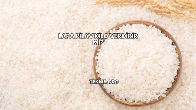Lapa Pilav Kilo Verdirir mi?