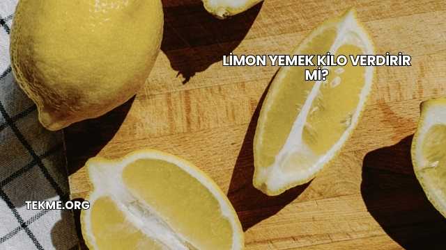 Limon Yemek Kilo Verdirir mi?