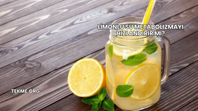 Limonlu Su Metabolizmayı Hızlandırır mı?