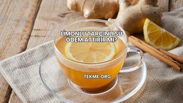 Limonlu Tarçınlı Su Ödem Attırır mı?