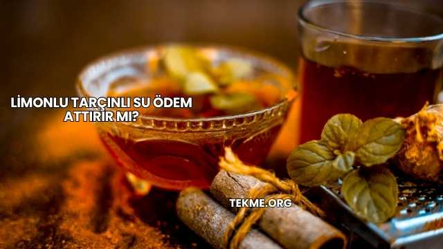 Limonlu Tarçınlı Su Ödem Attırır mı?