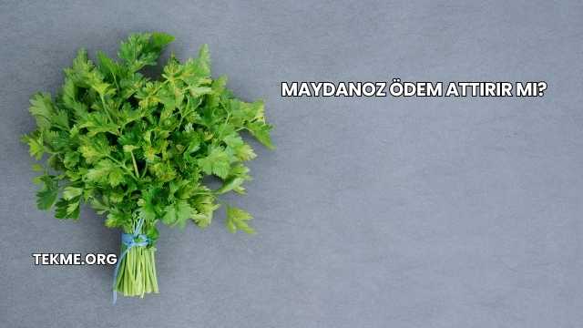 Maydanoz Ödem Attırır mı?