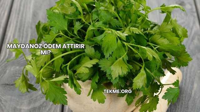 Maydanoz Ödem Attırır mı?