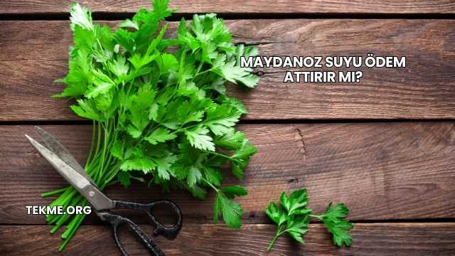 Maydanoz Suyu Ödem Attırır mı?