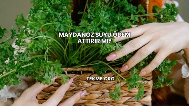 Maydanoz Suyu Ödem Attırır mı?