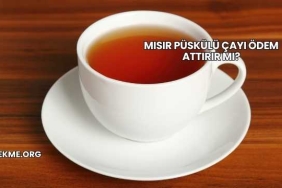 Mısır Püskülü Çayı Ödem Attırır mı?