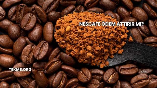 Nescafe Ödem Attırır mı?