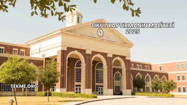 Okul Yaptırmanın Maliyeti 2025