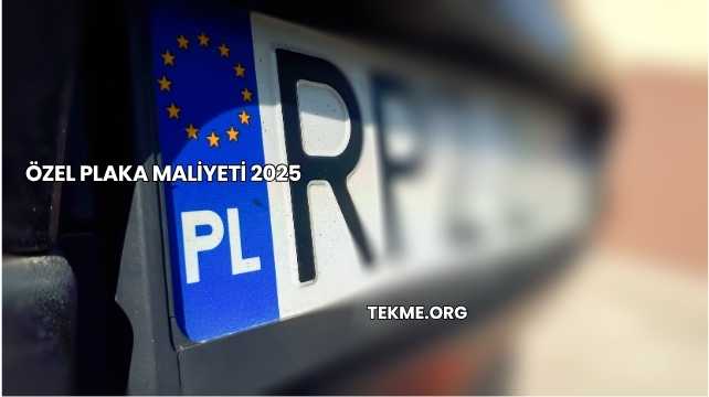 Özel Plaka Maliyeti 2025