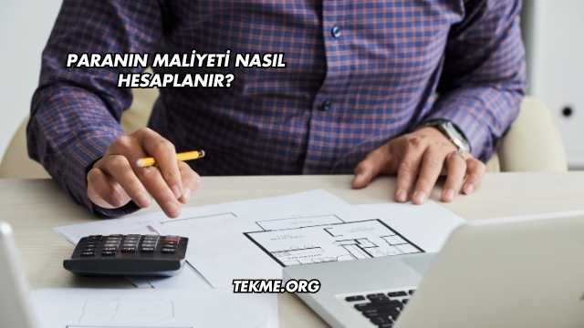 Paranın Maliyeti Nasıl Hesaplanır?