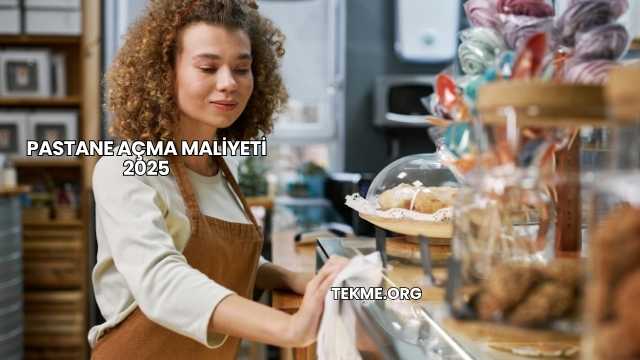 Pastane Açma Maliyeti 2025