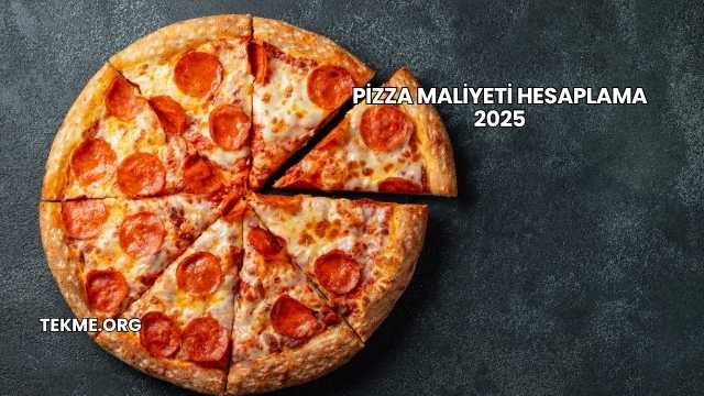 Pizza Maliyeti Hesaplama 2025