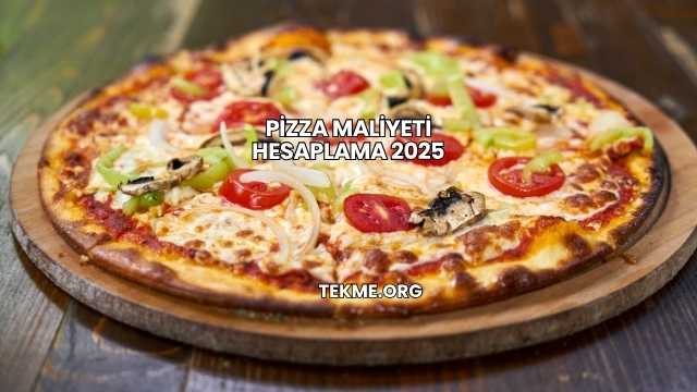 Pizza Maliyeti Hesaplama 2025