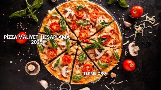 Pizza Maliyeti Hesaplama 2025