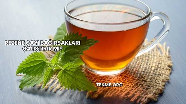 Rezene Çayı Bağırsakları Çalıştırır mı?