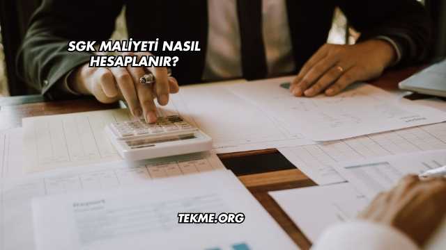 SGK Maliyeti Nasıl Hesaplanır?