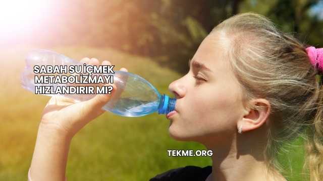 Sabah Su İçmek Metabolizmayı Hızlandırır mı?