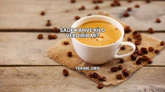 Sade Kahve Kilo Verdirir mi?