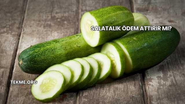 Salatalık Ödem Attırır mı?