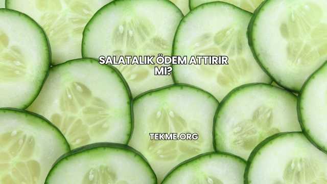 Salatalık Ödem Attırır mı?