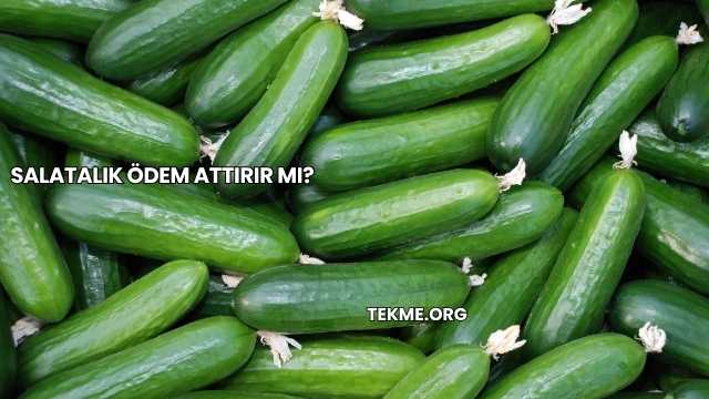 Salatalık Ödem Attırır mı?
