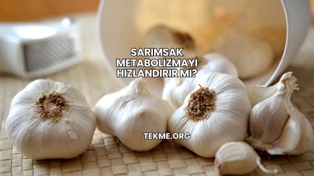 Sarımsak Metabolizmayı Hızlandırır mı?