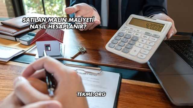 Satılan Malın Maliyeti Nasıl Hesaplanır?