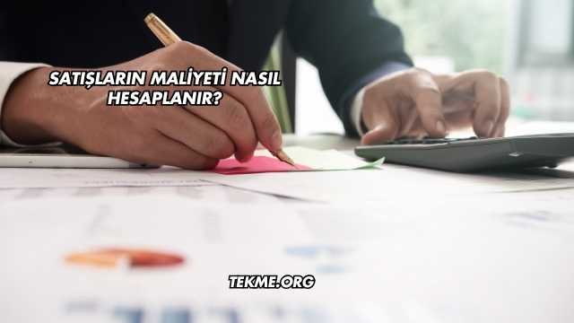 Satışların Maliyeti Nasıl Hesaplanır?