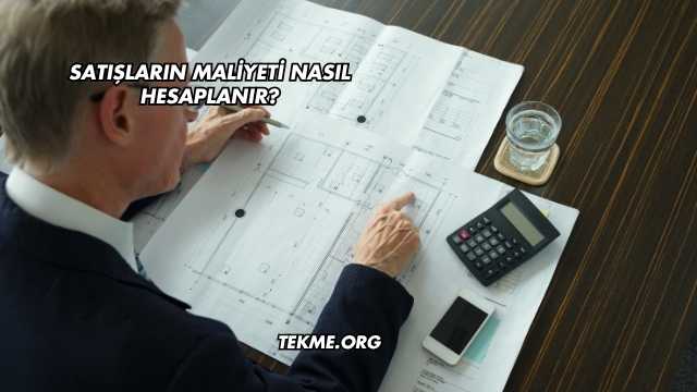 Satışların Maliyeti Nasıl Hesaplanır?
