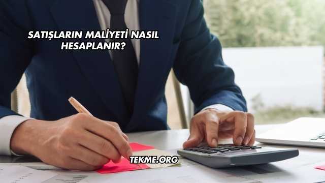 Satışların Maliyeti Nasıl Hesaplanır?