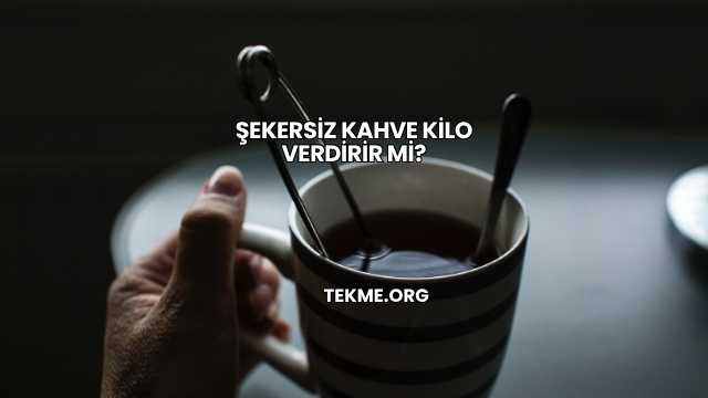 Şekersiz Kahve Kilo Verdirir mi?