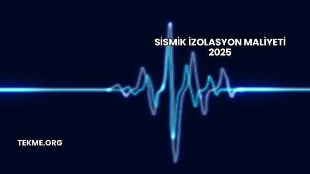 Sismik İzolasyon Maliyeti 2025