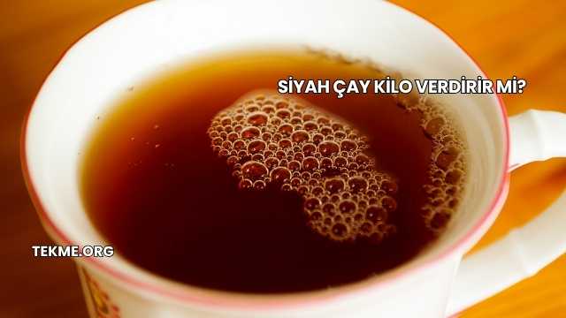 Siyah Çay Kilo Verdirir mi?