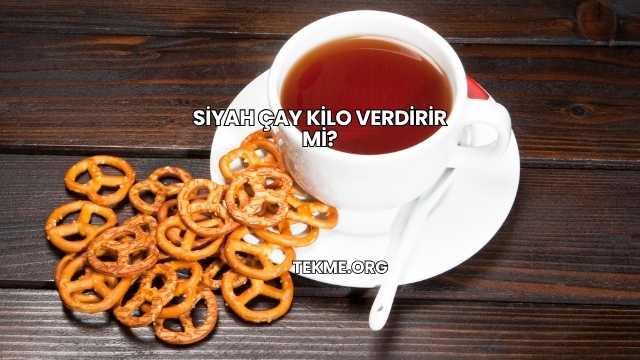 Siyah Çay Kilo Verdirir mi?