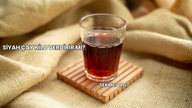 Siyah Çay Kilo Verdirir mi?