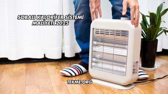 Sobalı Kalorifer Sistemi Maliyeti 2025