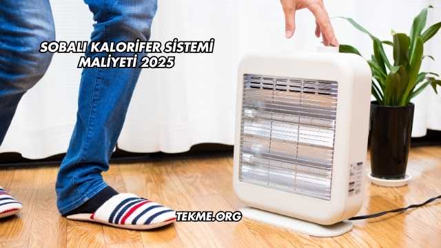 Sobalı Kalorifer Sistemi Maliyeti 2025