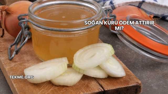 Soğan Kürü Ödem Attırır mı?