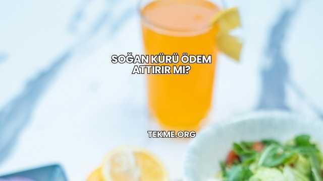 Soğan Kürü Ödem Attırır mı?