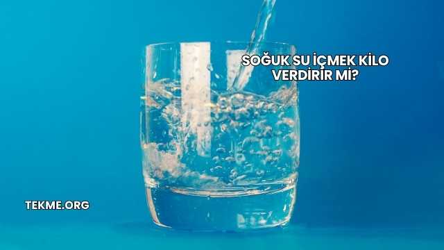 Soğuk Su İçmek Kilo Verdirir mi?