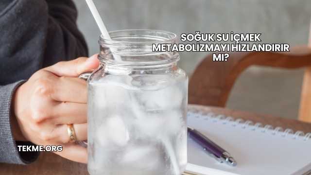 Soğuk Su İçmek Metabolizmayı Hızlandırır mı?